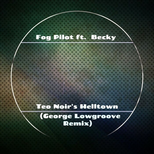 Fog Pilot, Becky - Teo Noir's Helltown (George Lowgroove Remix) [HDR367]